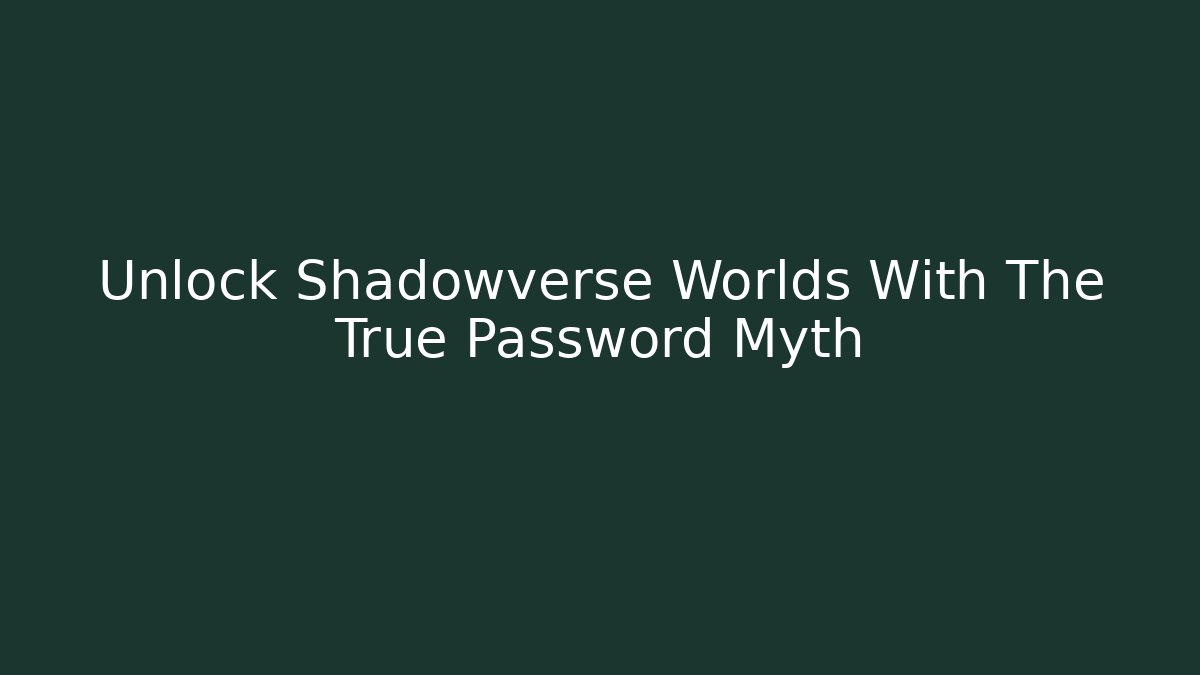 Unlock Shadowverse Worlds With The True Password Myth