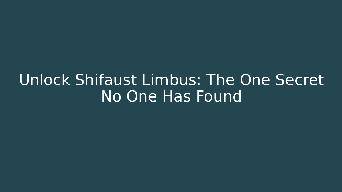 Unlock Shifaust Limbus: The One Secret No One Has Found