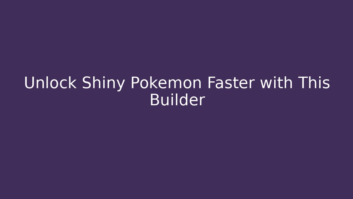 Unlock Shiny Pokemon Faster with This Builder - Felix Cat Insurance