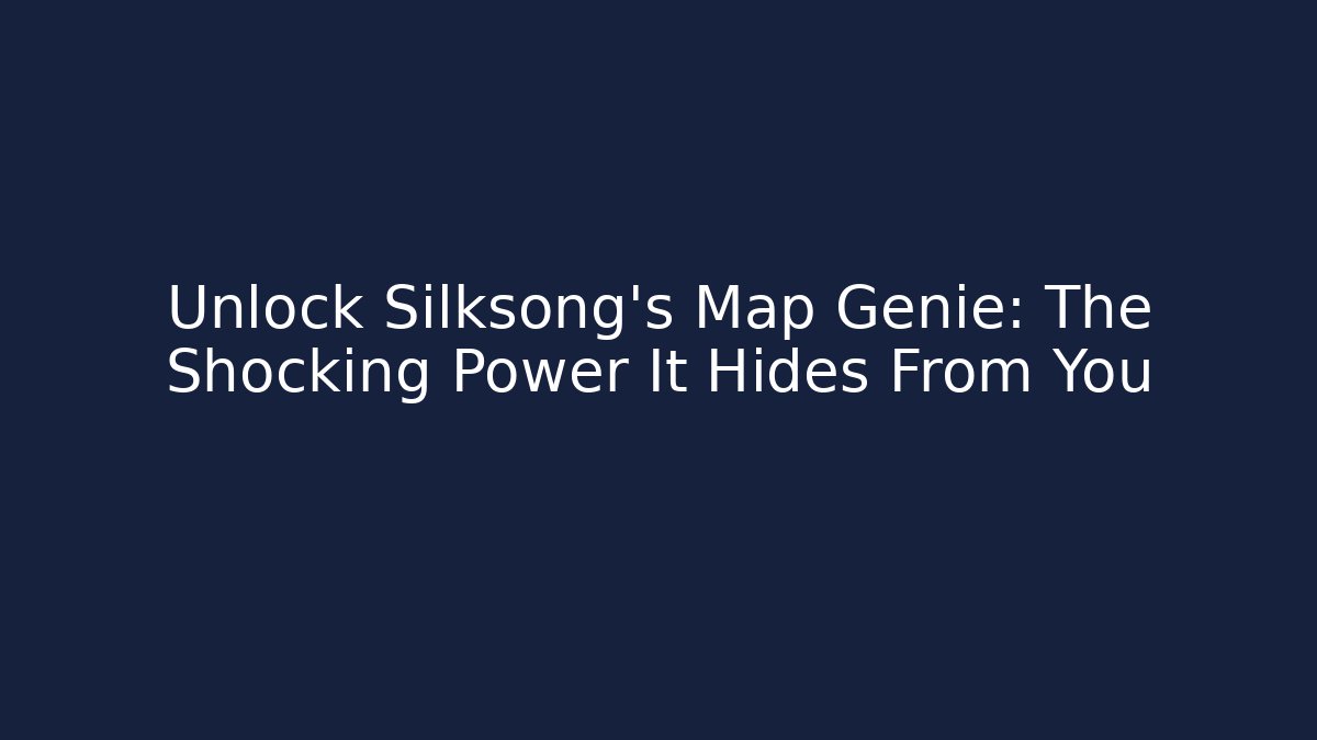 Unlock Silksong's Map Genie: The Shocking Power It Hides From You