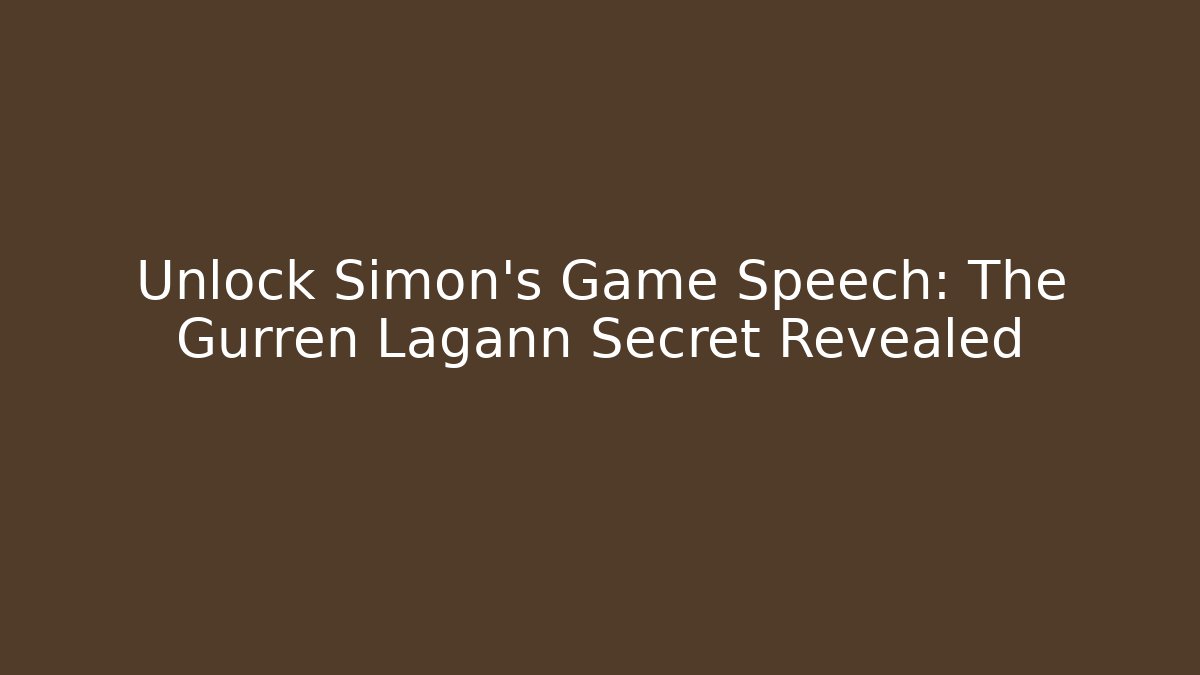 Unlock Simon's Game Speech: The Gurren Lagann Secret Revealed - Felix Cat Insurance