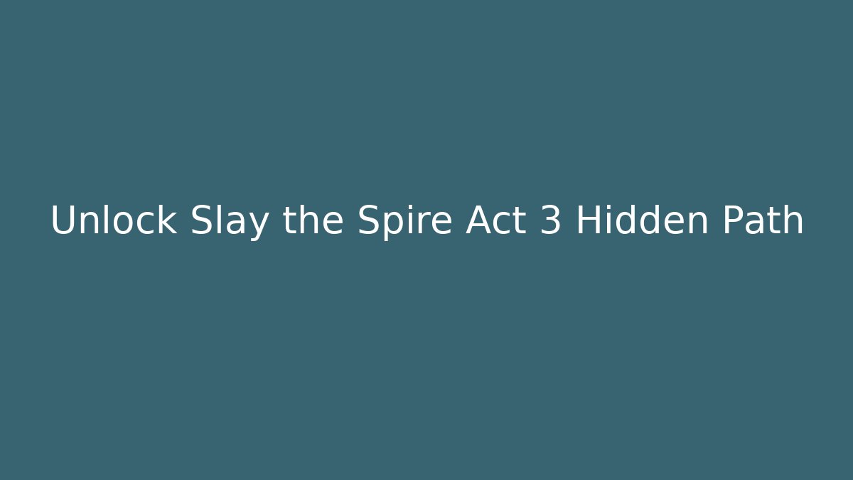 Unlock Slay the Spire Act 3 Hidden Path - Felix Cat Insurance