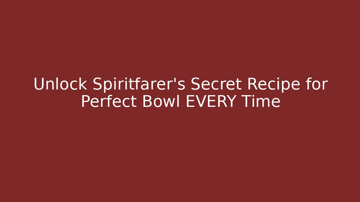 Unlock Spiritfarer's Secret Recipe for Perfect Bowl EVERY Time