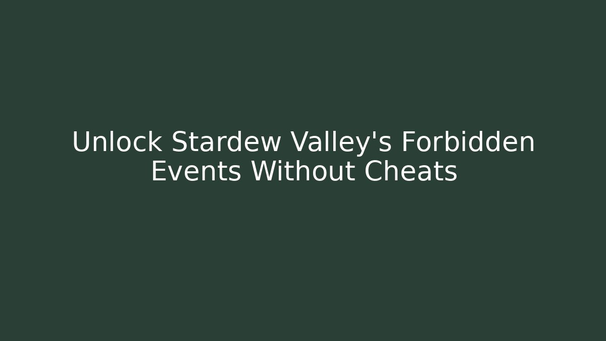 Unlock Stardew Valley's Forbidden Events Without Cheats - Felix Cat Insurance