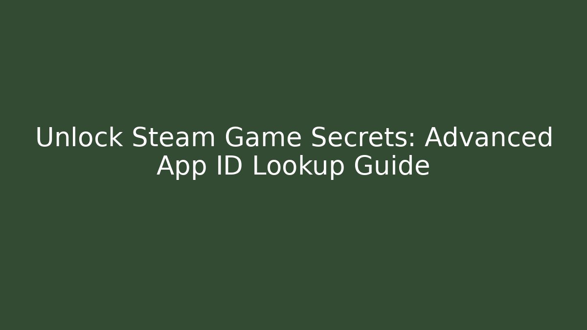 Unlock Steam Game Secrets: Advanced App ID Lookup Guide