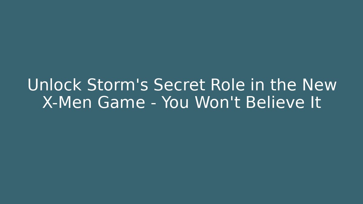 Unlock Storm’s Secret Role in the New X-Men Game – You Won’t Believe It - Felix Cat Insurance