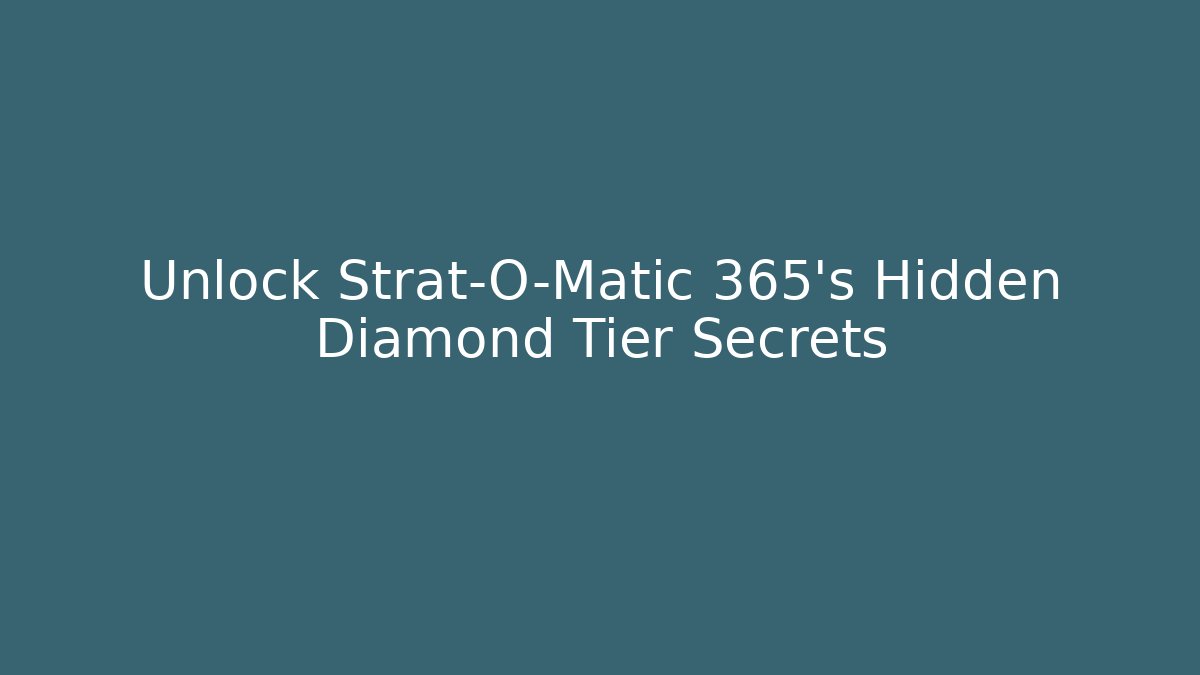 Unlock Strat-O-Matic 365's Hidden Diamond Tier Secrets