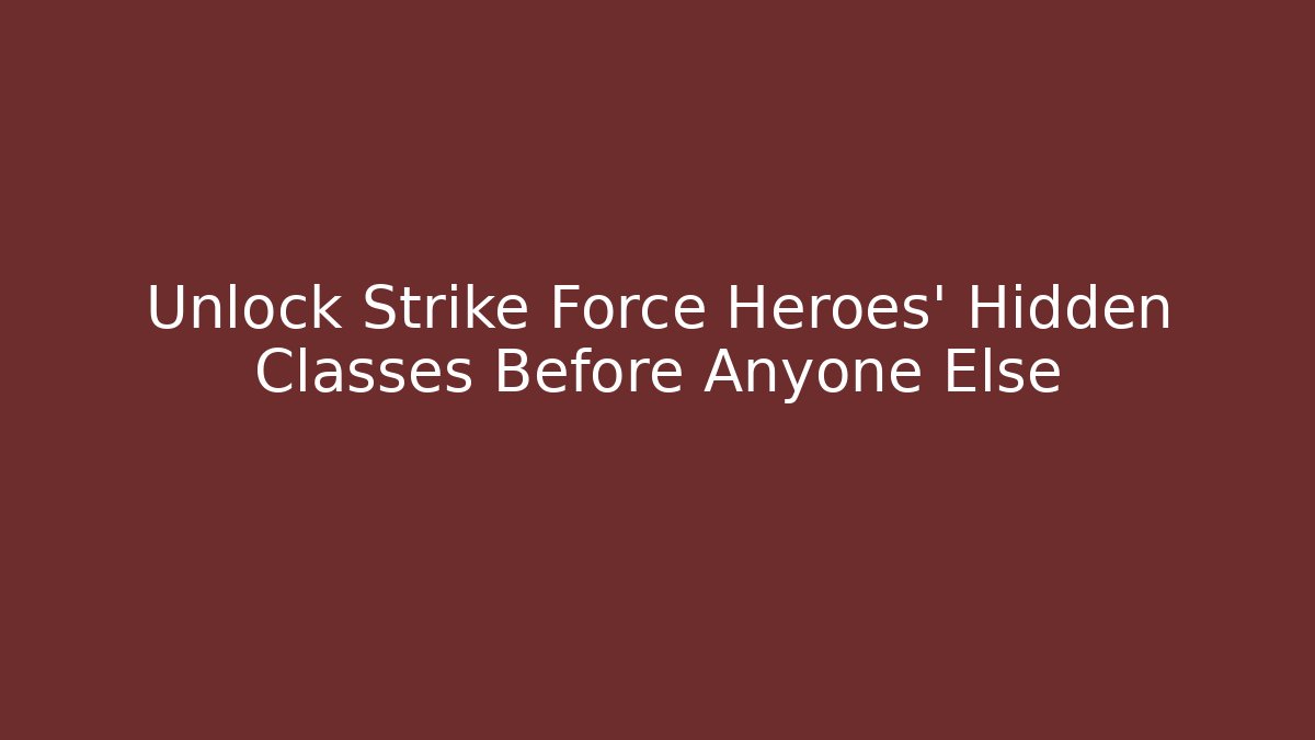 Unlock Strike Force Heroes’ Hidden Classes Before Anyone Else