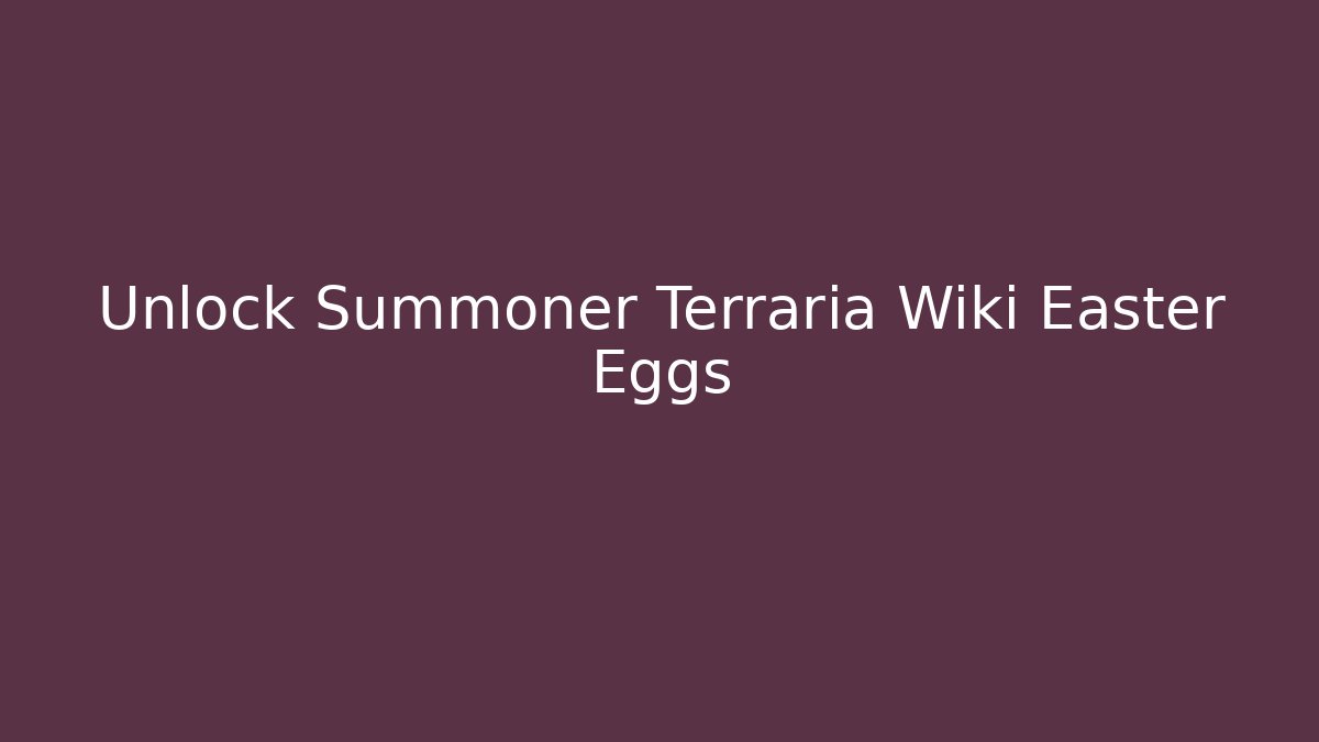 Unlock Summoner Terraria Wiki Easter Eggs