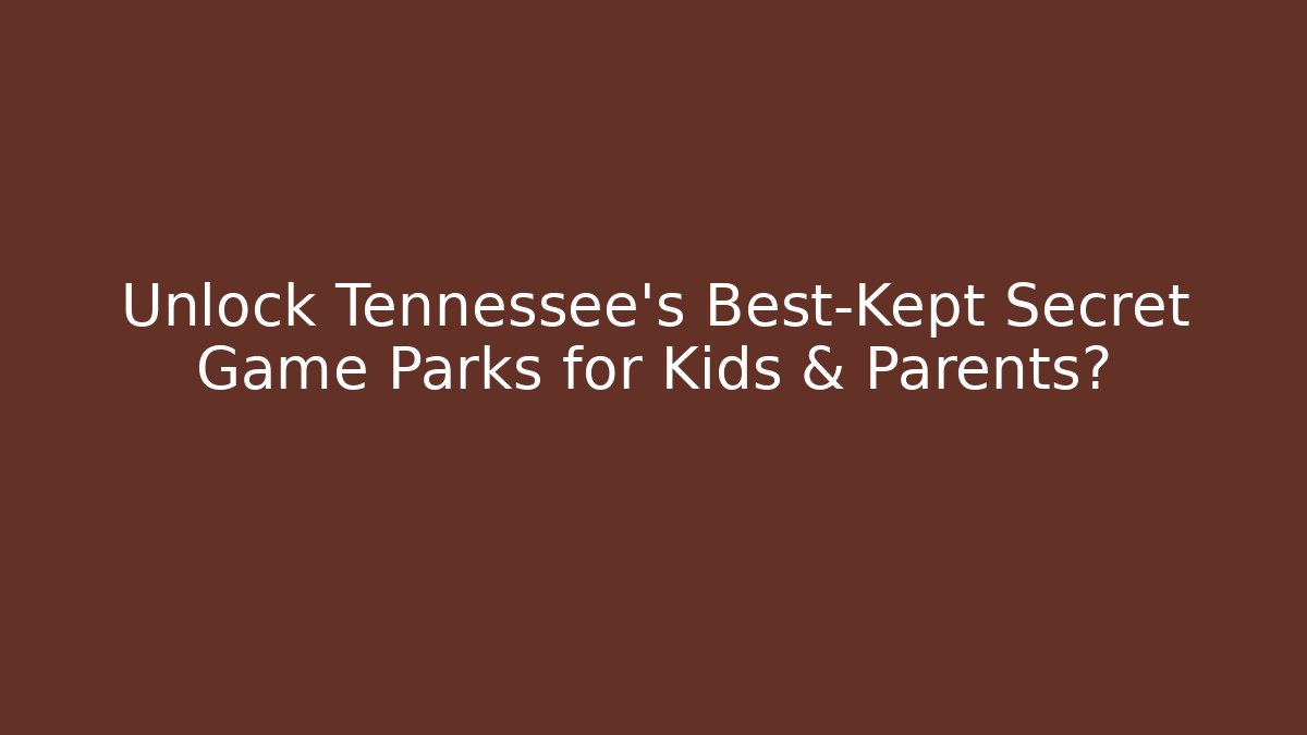 Unlock Tennessee's Best-Kept Secret Game Parks for Kids & Parents?