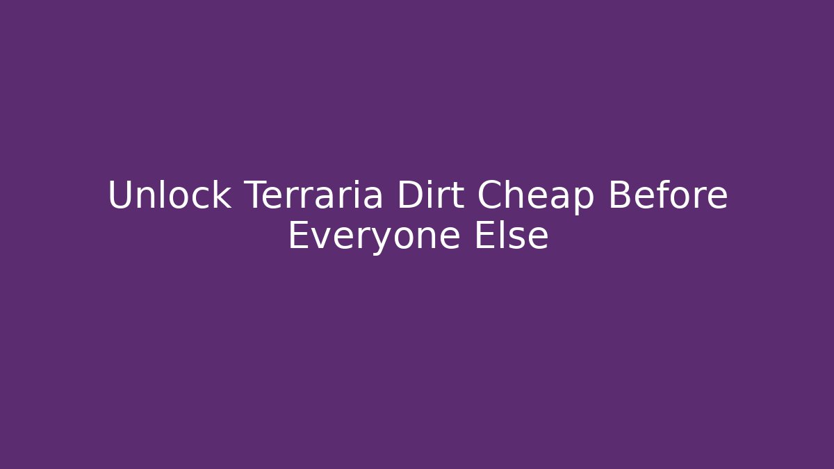 Unlock Terraria Dirt Cheap Before Everyone Else