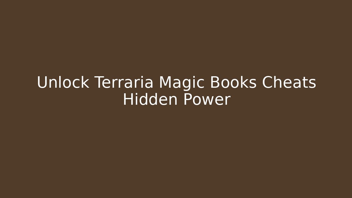 Unlock Terraria Magic Books Cheats Hidden Power