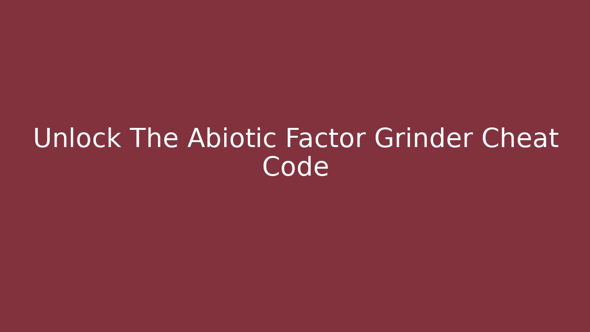 Unlock The Abiotic Factor Grinder Cheat Code