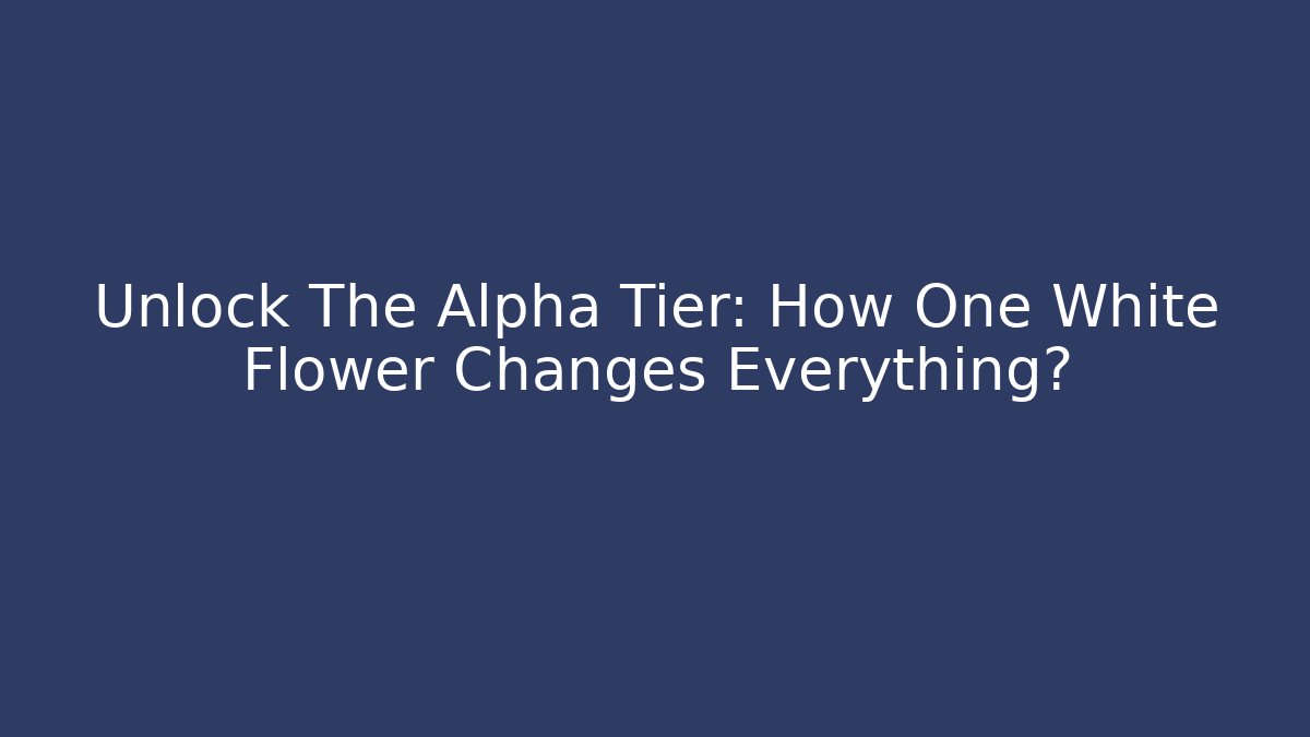 Unlock The Alpha Tier: How One White Flower Changes Everything? - Felix Cat Insurance