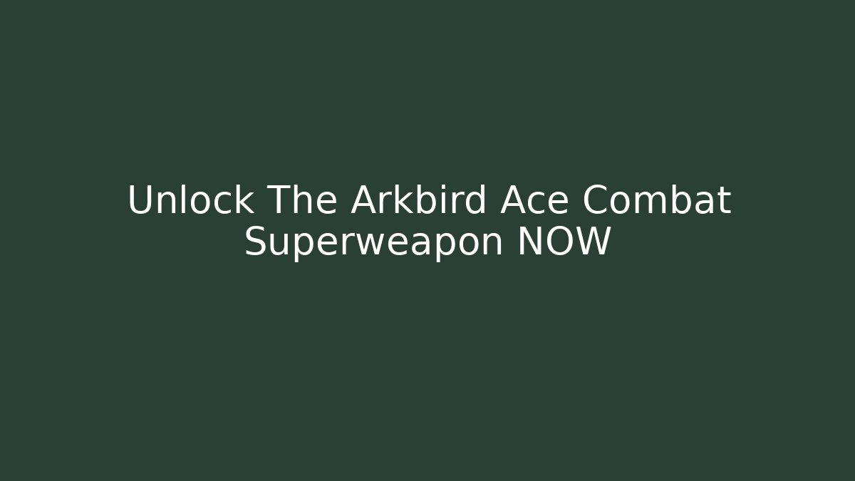 Unlock The Arkbird Ace Combat Superweapon NOW