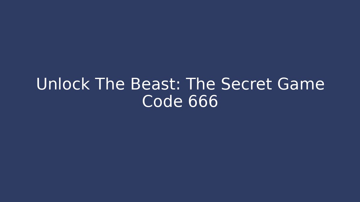 Unlock The Beast: The Secret Game Code 666