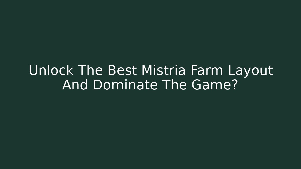 Unlock The Best Mistria Farm Layout And Dominate The Game?