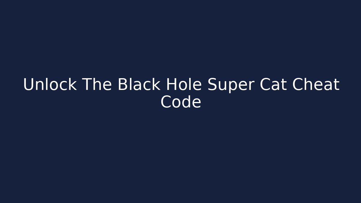 Unlock The Black Hole Super Cat Cheat Code