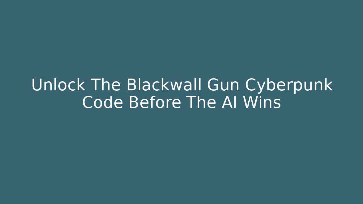 Unlock The Blackwall Gun Cyberpunk Code Before The AI Wins - Felix Cat Insurance
