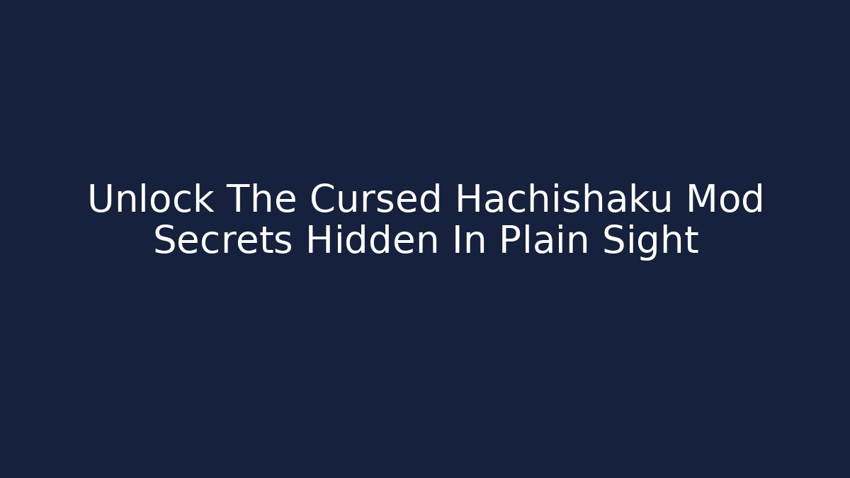 Unlock The Cursed Hachishaku Mod Secrets Hidden In Plain Sight - Felix Cat Insurance