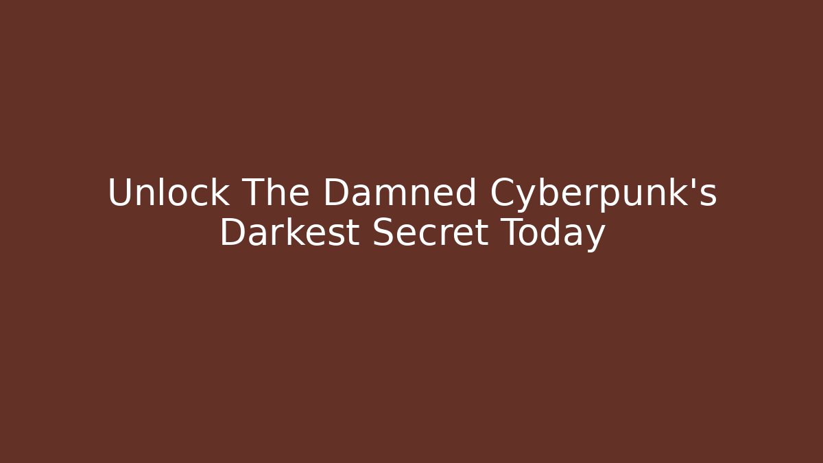 Unlock The Damned Cyberpunk's Darkest Secret Today - Felix Cat Insurance