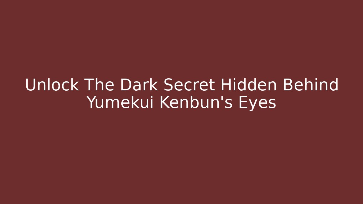 Unlock The Dark Secret Hidden Behind Yumekui Kenbun's Eyes
