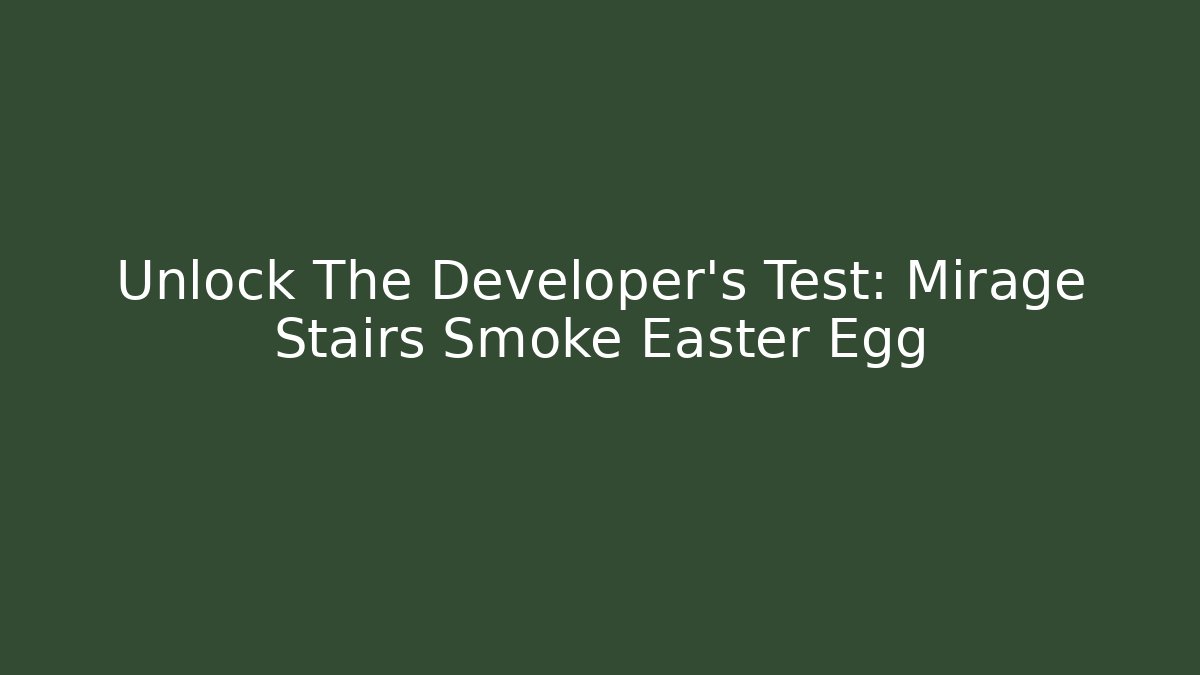Unlock The Developer's Test: Mirage Stairs Smoke Easter Egg