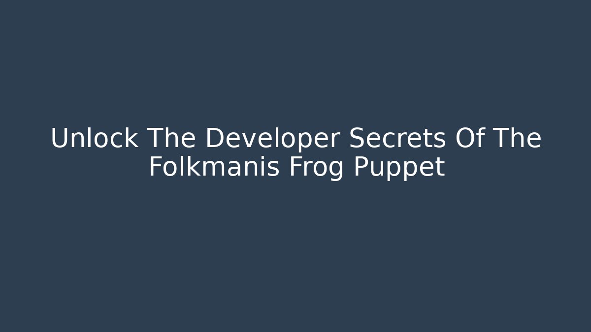 Unlock The Developer Secrets Of The Folkmanis Frog Puppet