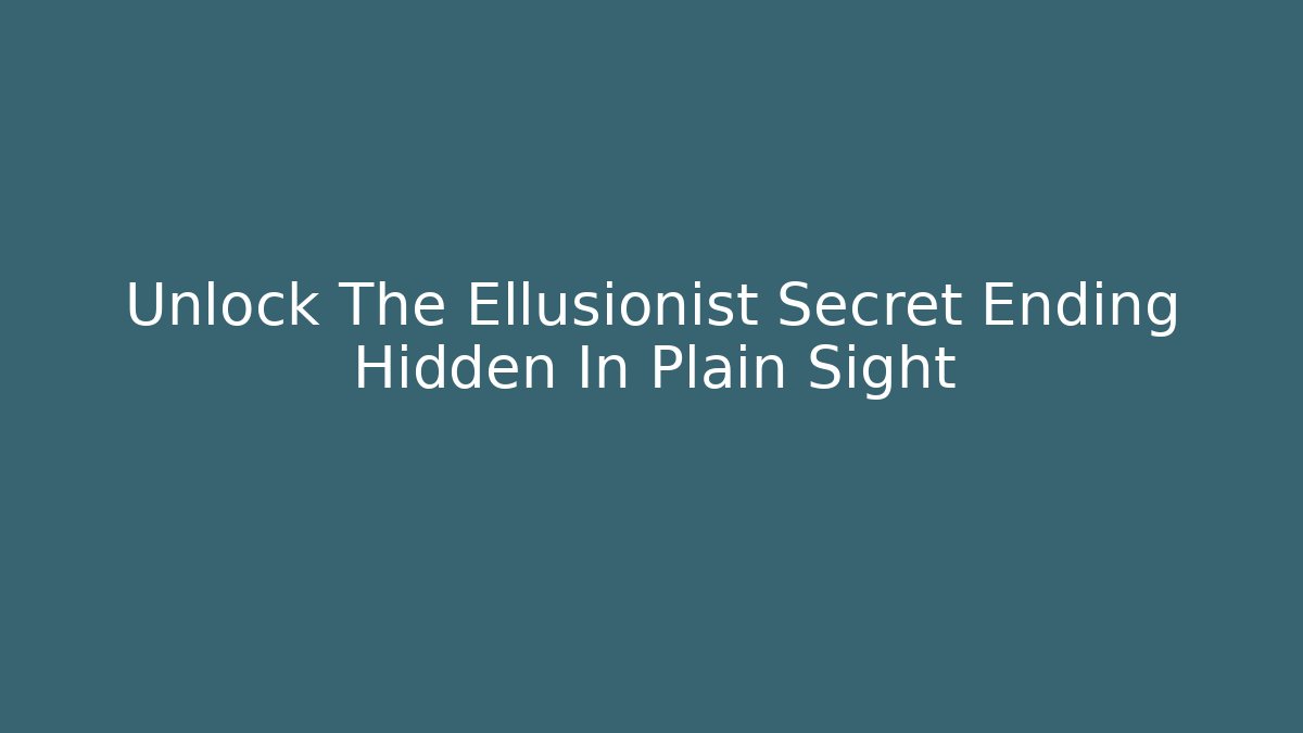 Unlock The Ellusionist Secret Ending Hidden In Plain Sight
