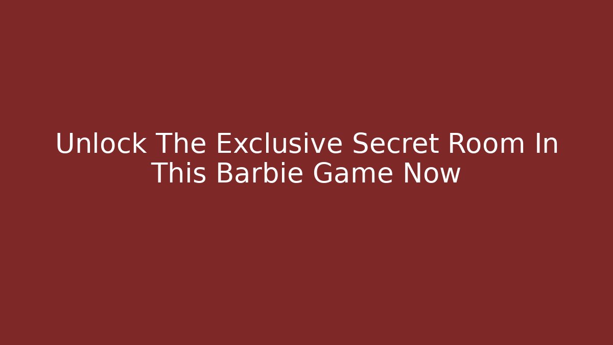 Unlock The Exclusive Secret Room In This Barbie Game Now