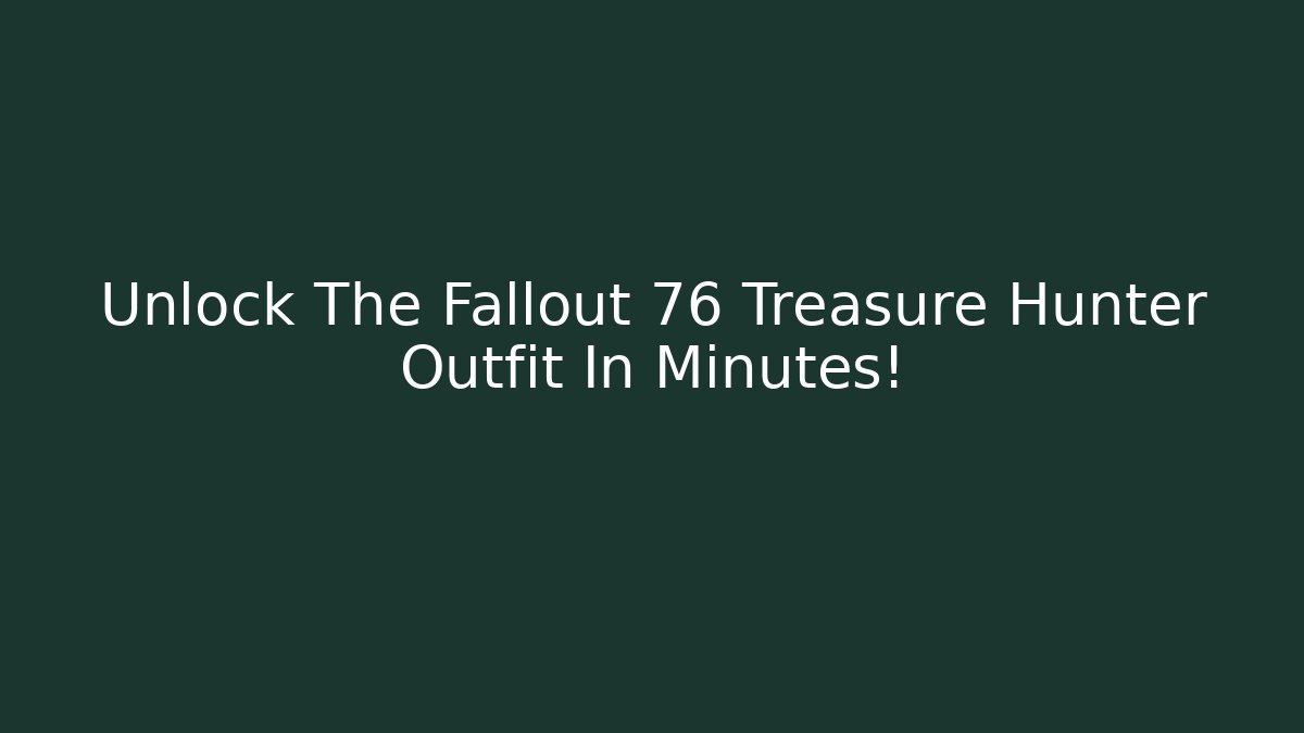 Unlock The Fallout 76 Treasure Hunter Outfit In Minutes! - Felix Cat Insurance