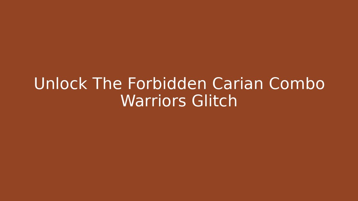 Unlock The Forbidden Carian Combo Warriors Glitch