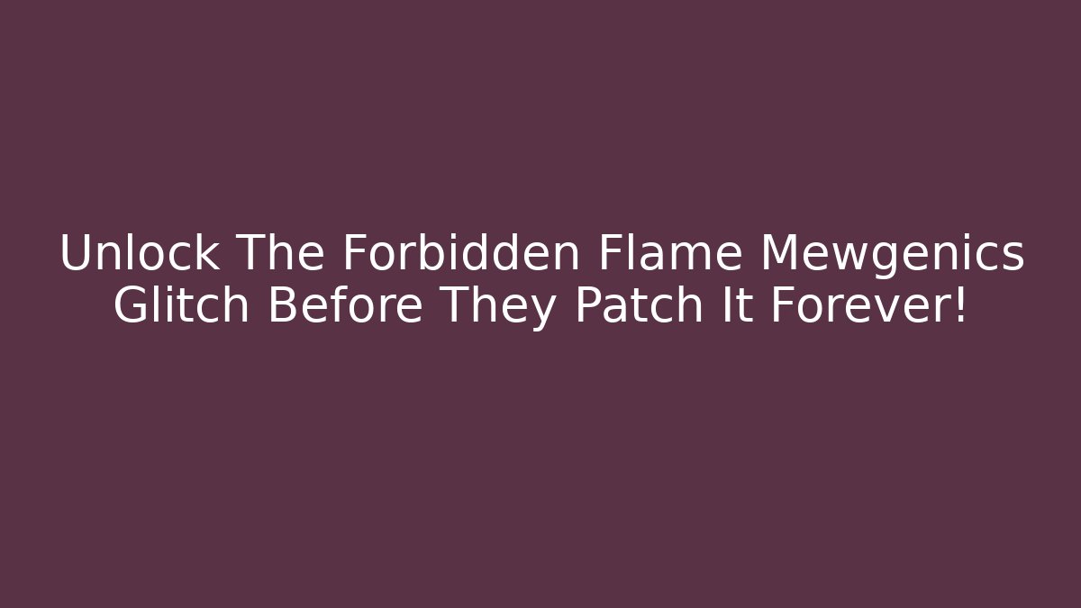Unlock The Forbidden Flame Mewgenics Glitch Before They Patch It Forever! - Felix Cat Insurance
