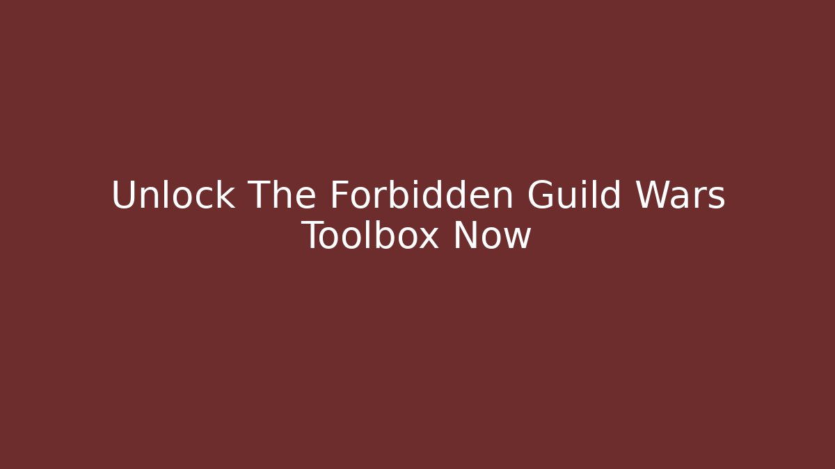 Unlock The Forbidden Guild Wars Toolbox Now