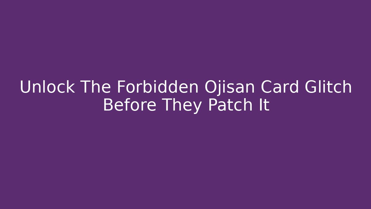 Unlock The Forbidden Ojisan Card Glitch Before They Patch It - Felix Cat Insurance