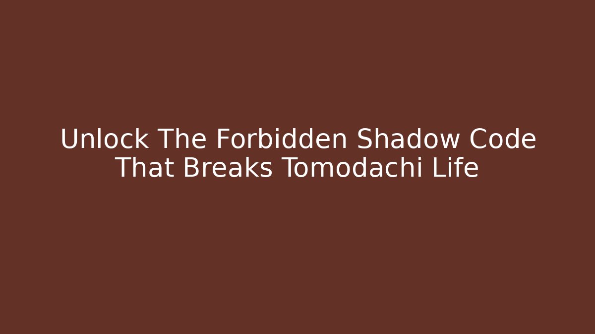 Unlock The Forbidden Shadow Code That Breaks Tomodachi Life