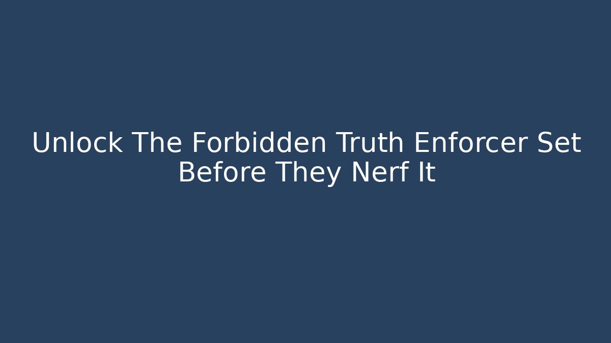 Unlock The Forbidden Truth Enforcer Set Before They Nerf It