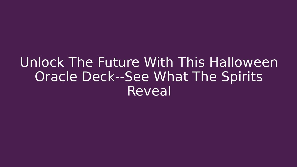 Unlock The Future With This Halloween Oracle Deck—See What The Spirits Reveal