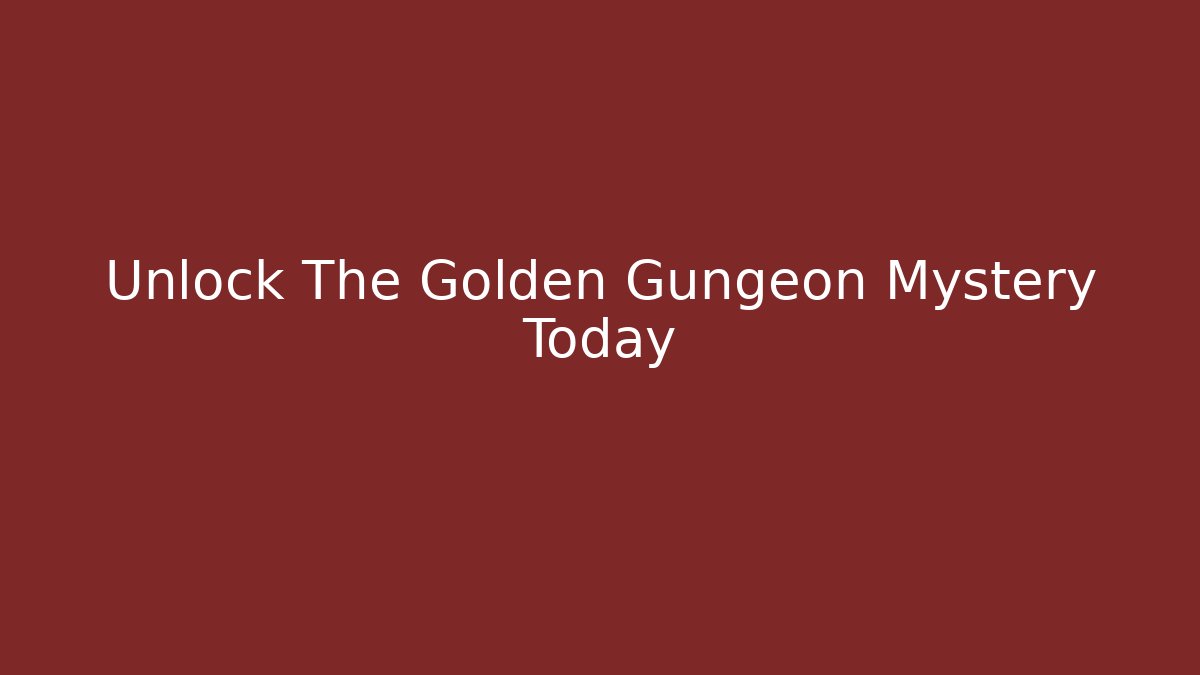 Unlock The Golden Gungeon Mystery Today