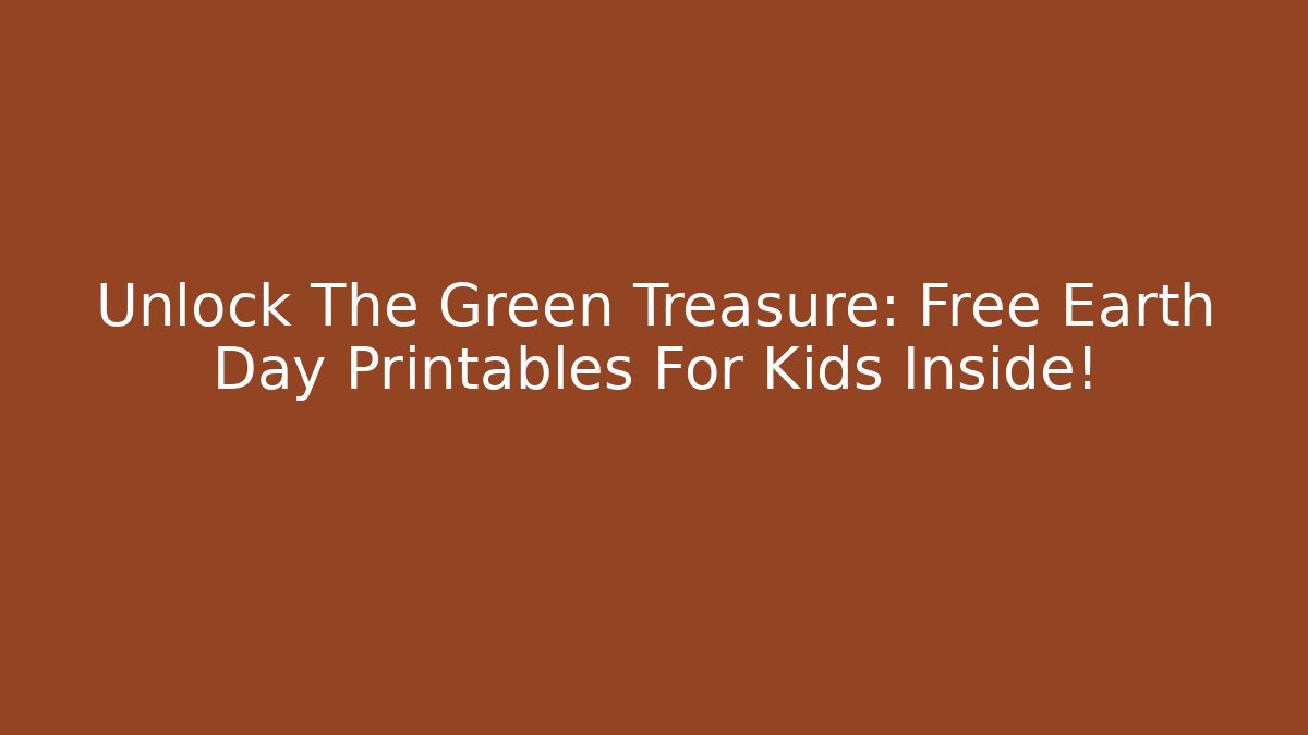 Unlock The Green Treasure: Free Earth Day Printables For Kids Inside!