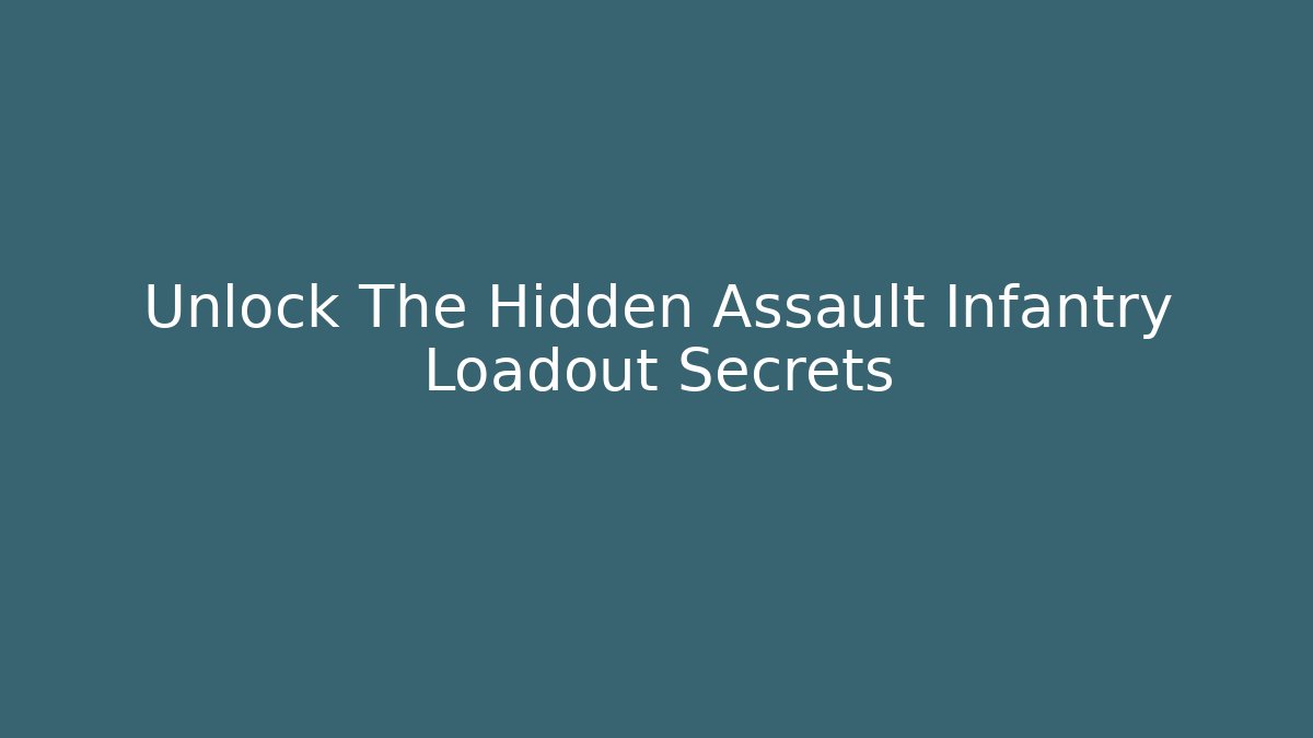 Unlock The Hidden Assault Infantry Loadout Secrets