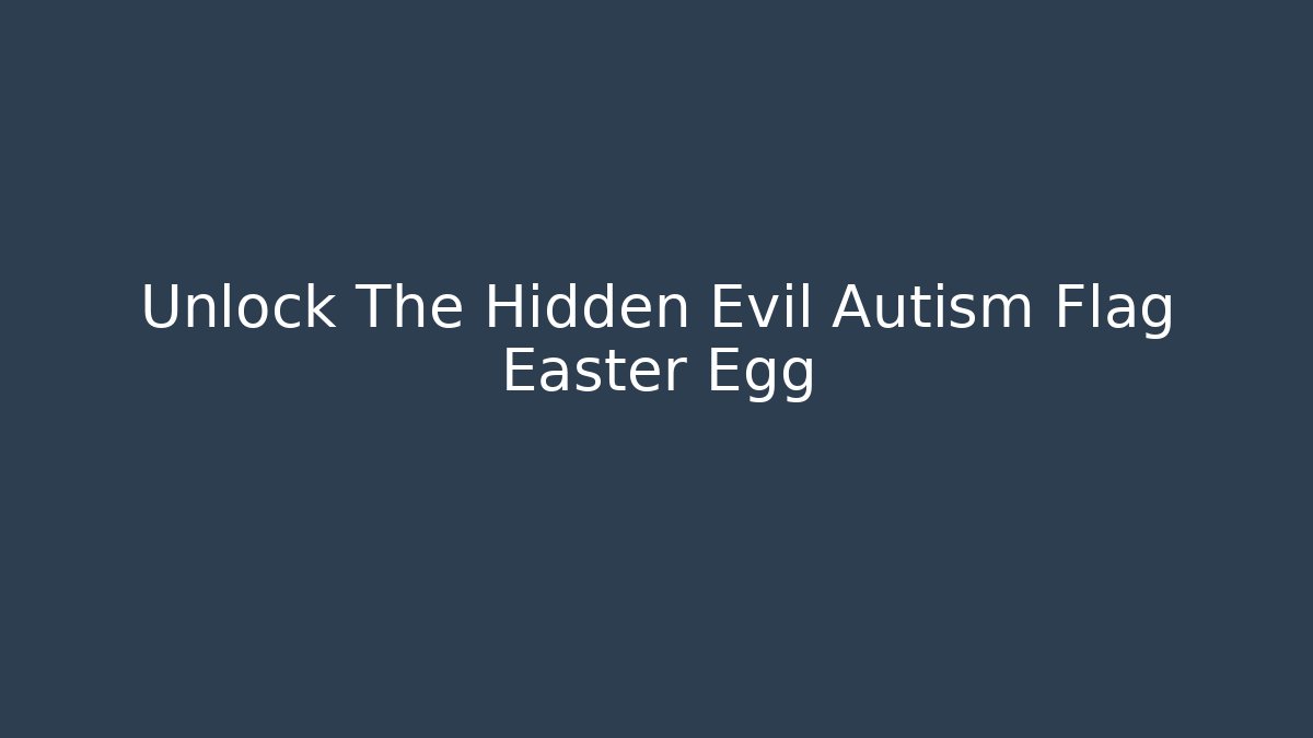 Unlock The Hidden Evil Autism Flag Easter Egg