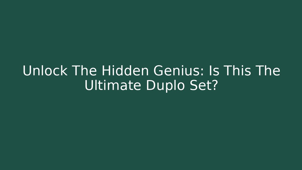 Unlock The Hidden Genius: Is This The Ultimate Duplo Set?