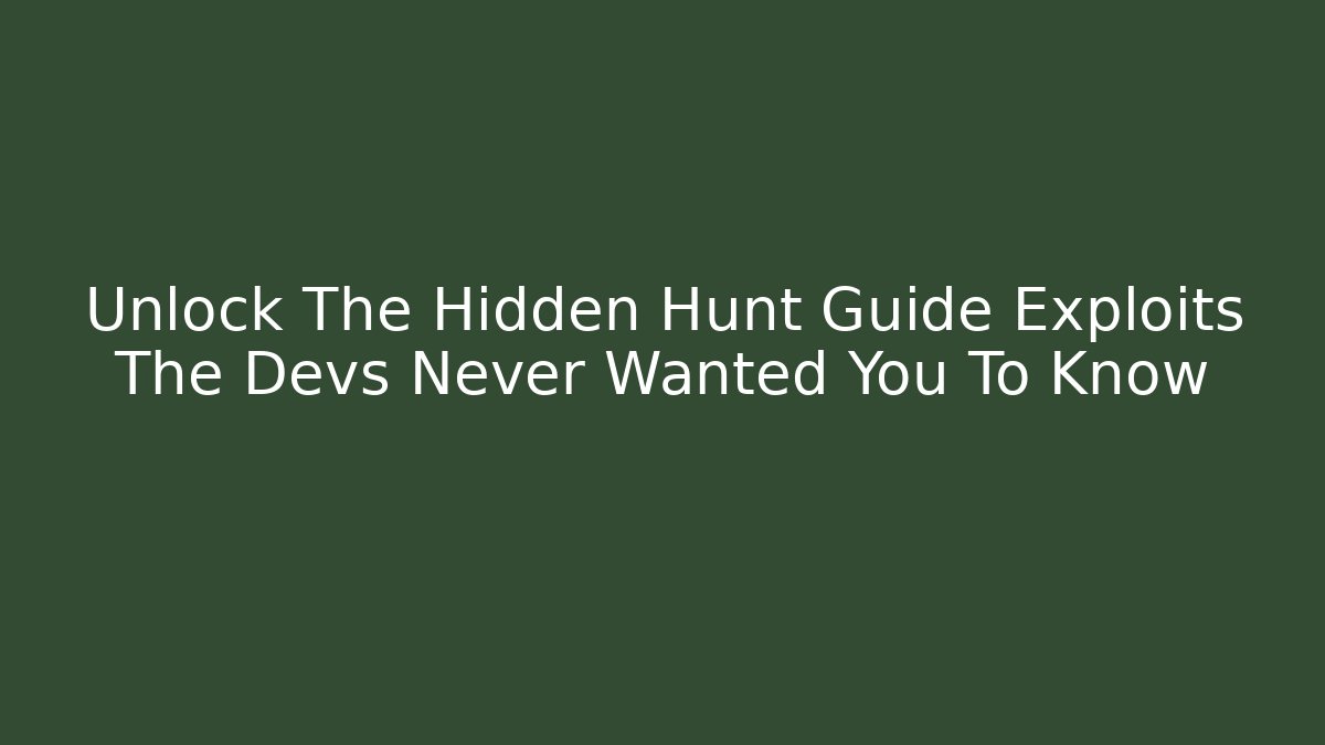 Unlock The Hidden Hunt Guide Exploits The Devs Never Wanted You To Know - Felix Cat Insurance
