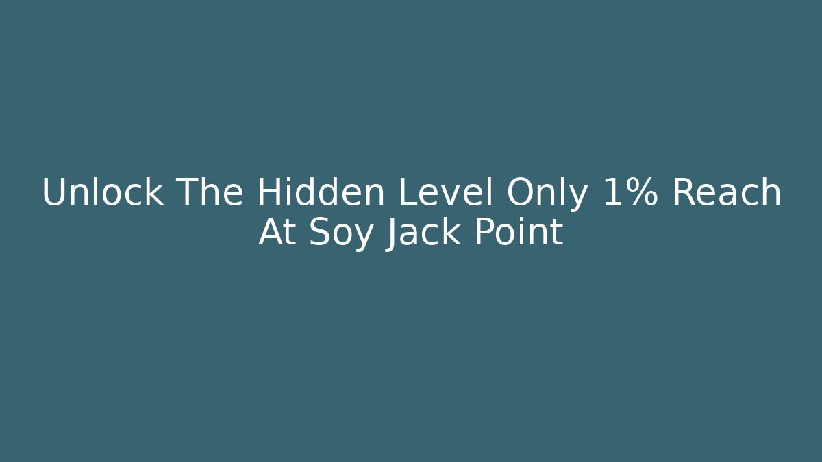 Unlock The Hidden Level Only 1% Reach At Soy Jack Point