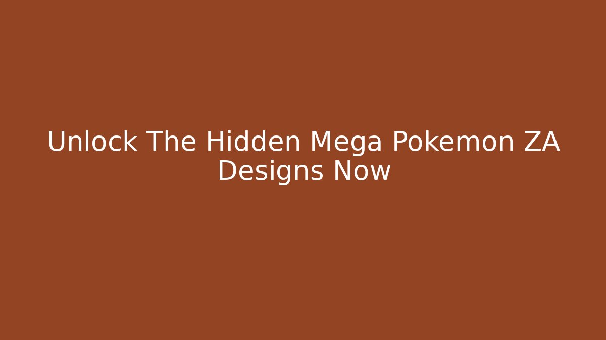 Unlock The Hidden Mega Pokémon ZA Designs Now