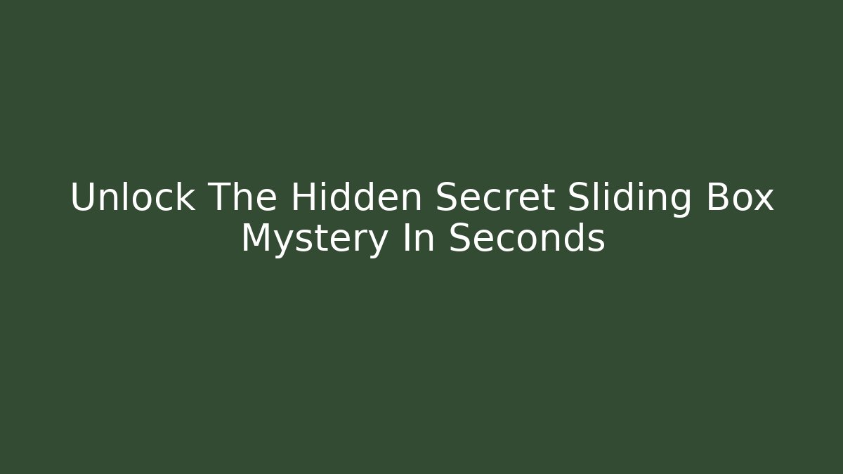 Unlock The Hidden Secret Sliding Box Mystery In Seconds