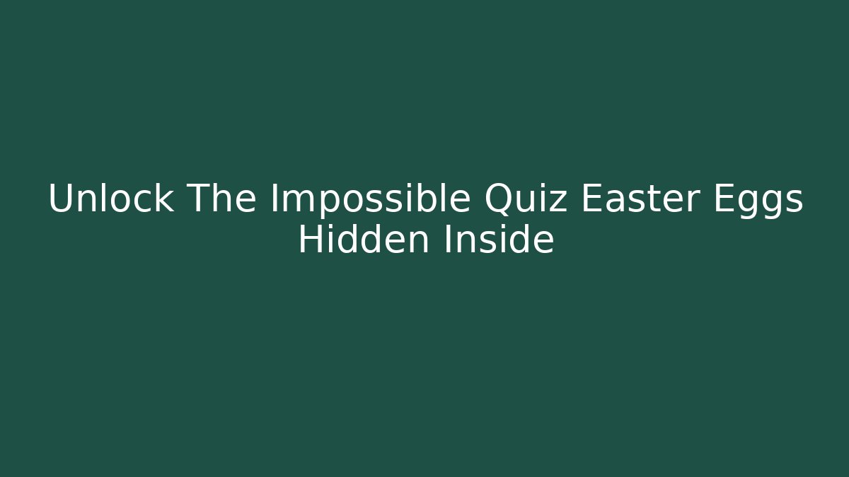 Unlock The Impossible Quiz Easter Eggs Hidden Inside