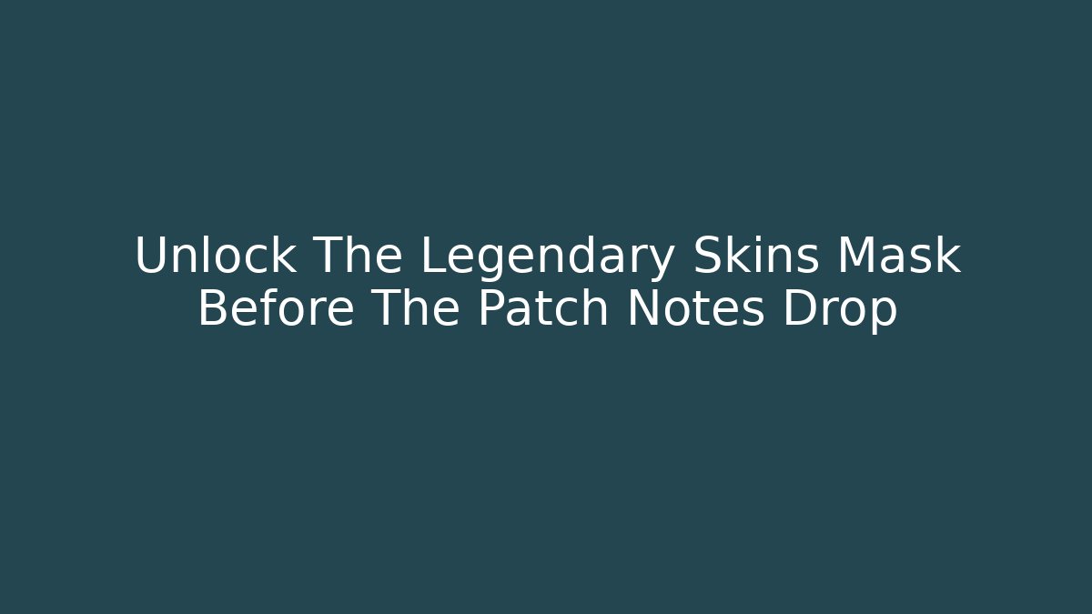 Unlock The Legendary Skins Mask Before The Patch Notes Drop