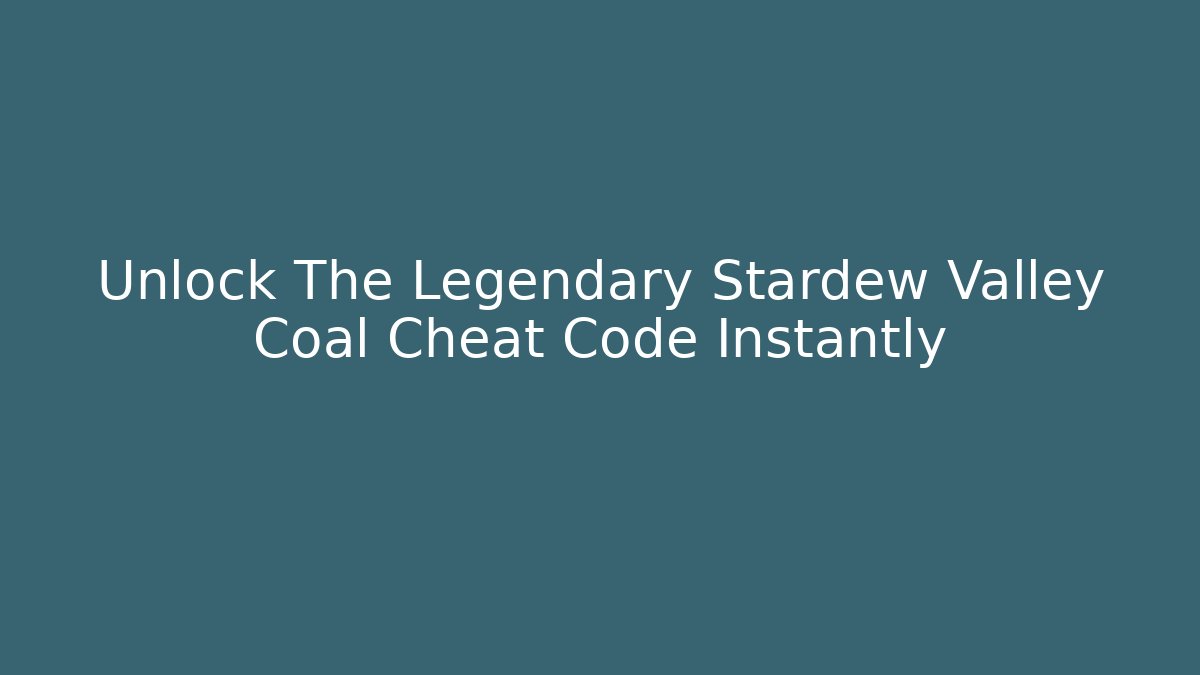 Unlock The Legendary Stardew Valley Coal Cheat Code Instantly